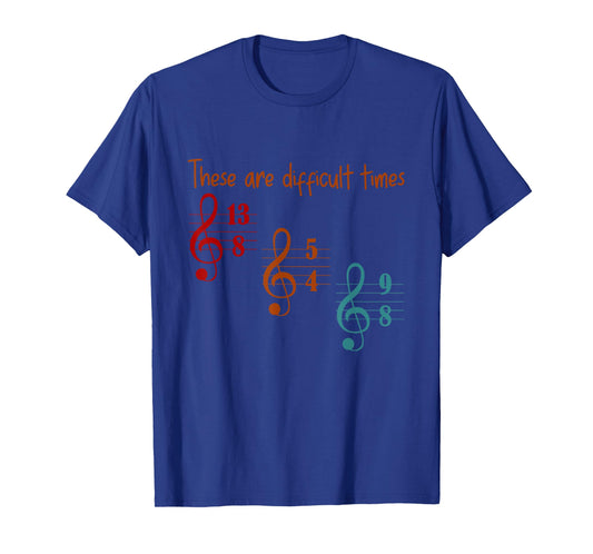 These Are Difficult Times Funny Music Designs for Musician T-Shirt