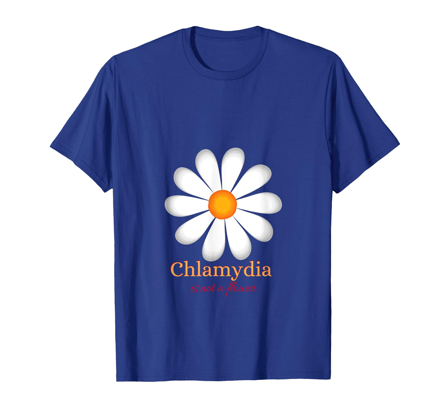Chlamydia Is Not a Flower T-Shirt