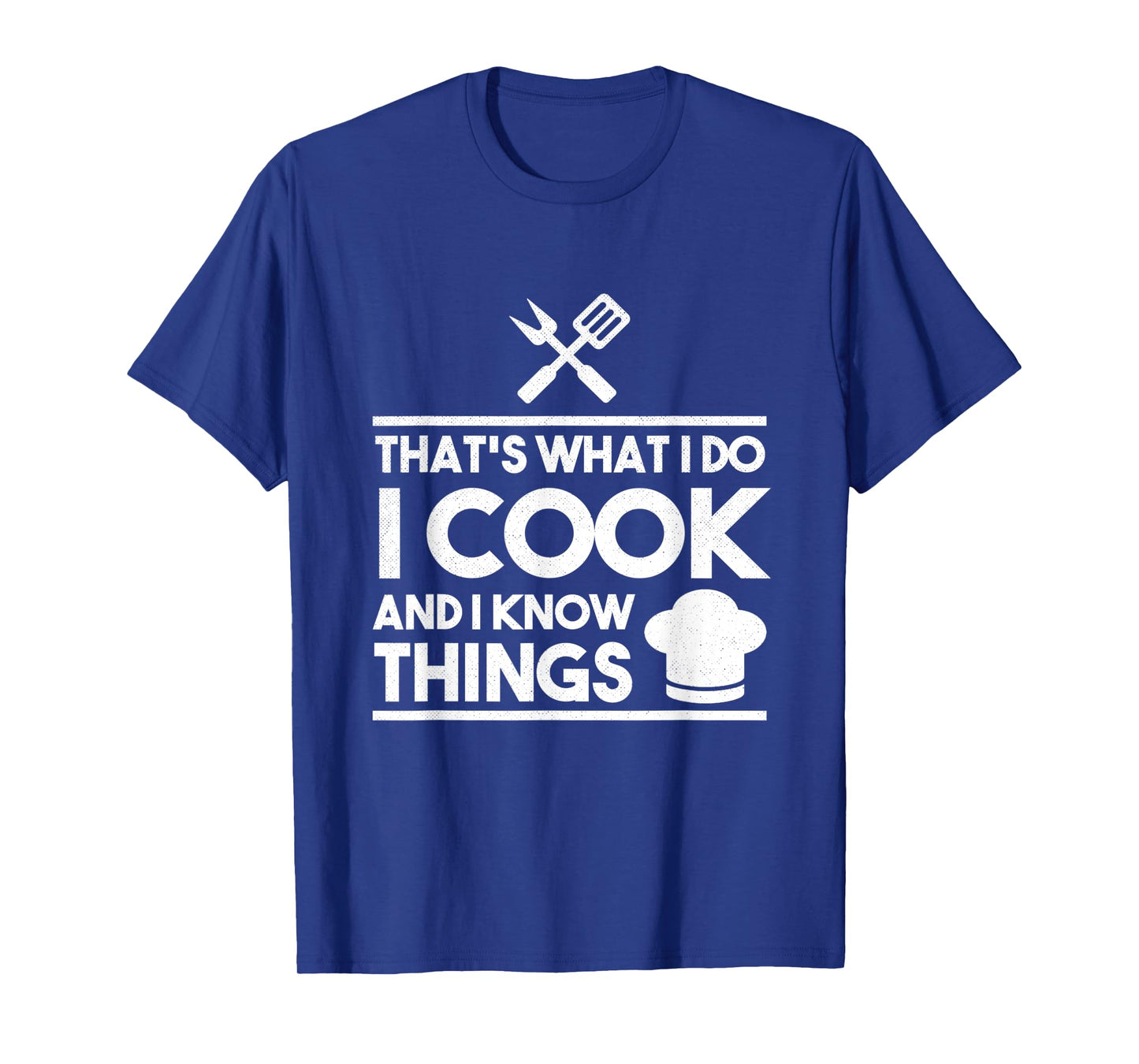 Cooking Chef That's What I Do I Cook And Know Things T-Shirt
