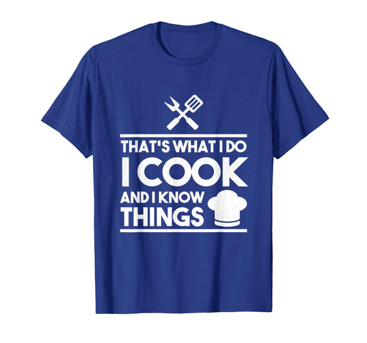 Cooking Chef That's What I Do I Cook And Know Things T-Shirt