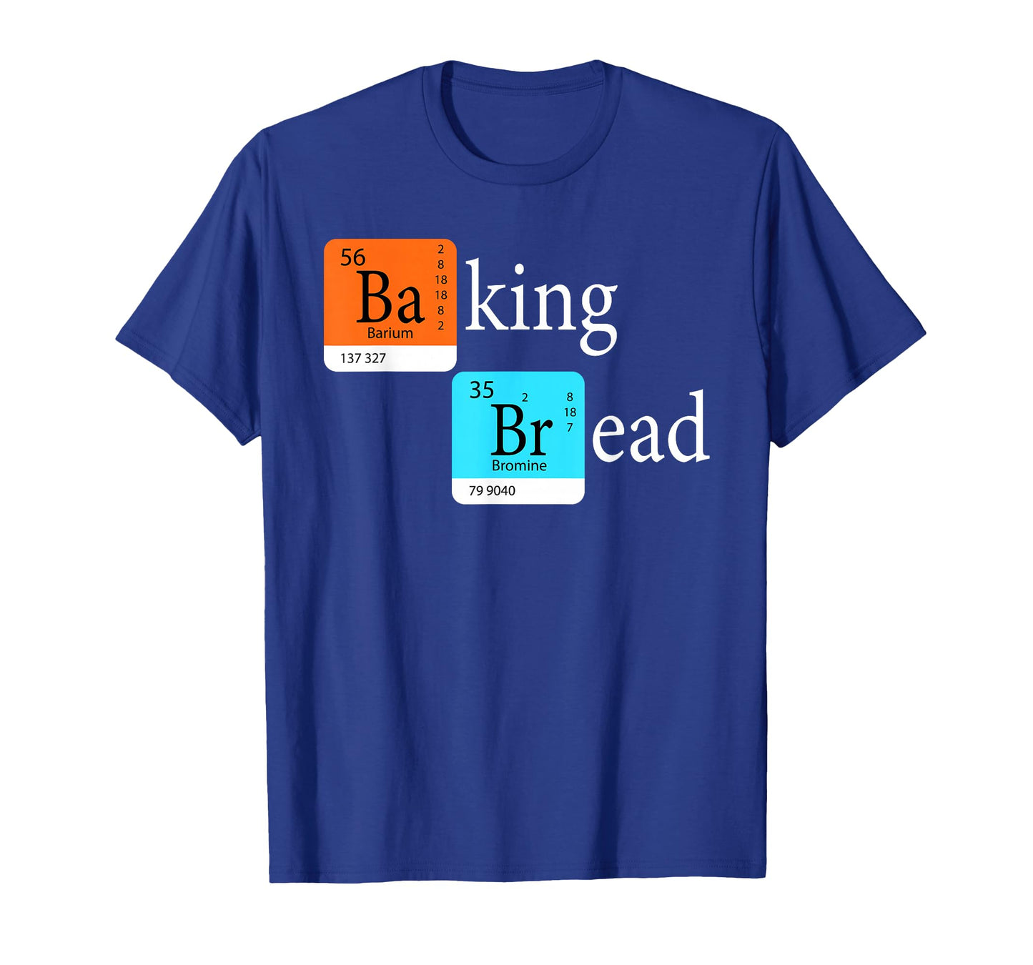 Baking Bread - Funny Baker Bread Making Maker Periodic Table T-Shirt