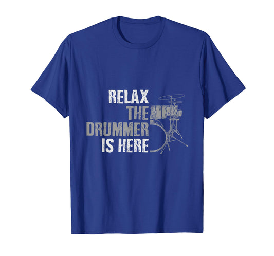 Relax The Drummer Is Here Funny Drummer Gifts T-Shirt