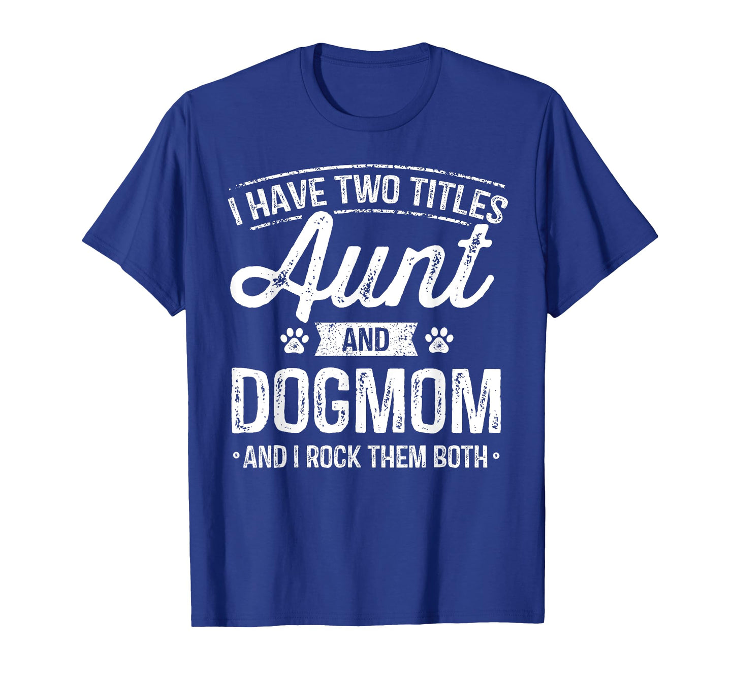 I Have Two Titles Aunt And Dog Mom Auntie Dog Lover Gift T-Shirt for Men Women Kids