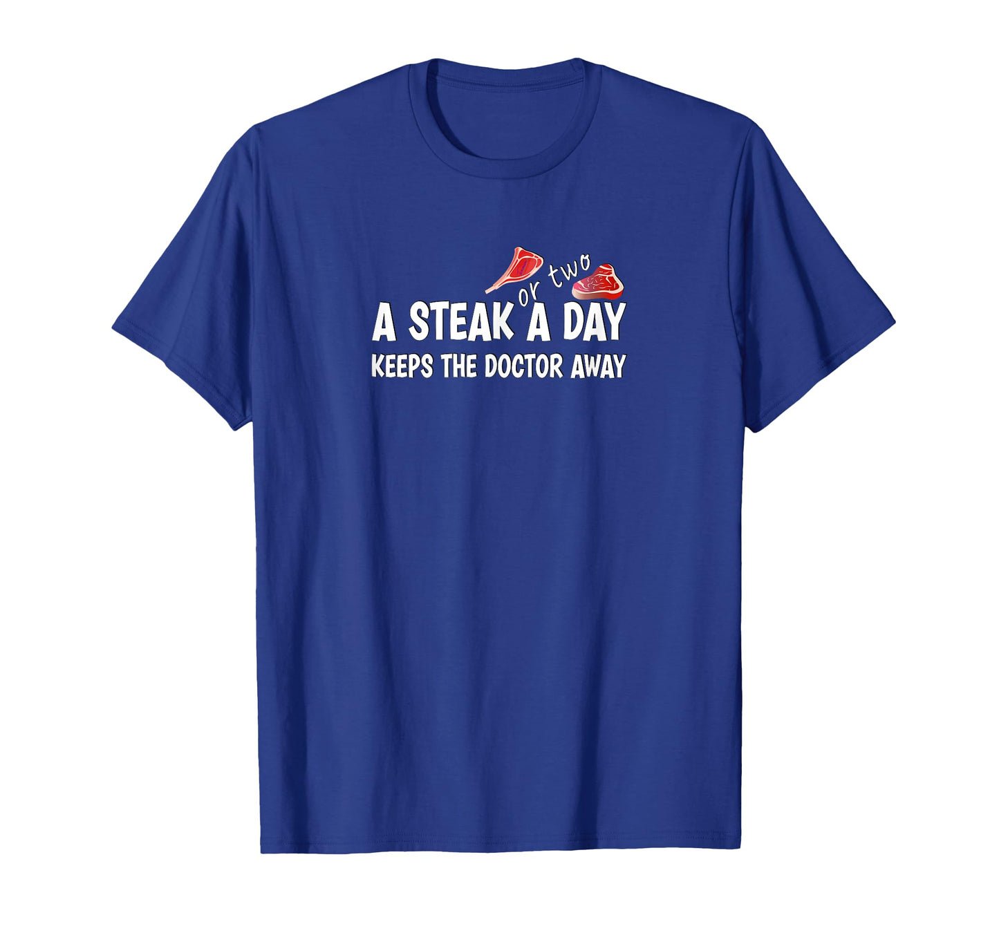A STEAK OR TWO A DAY KEEPS THE DOCTOR AWAY Carnivore Diet T-Shirt