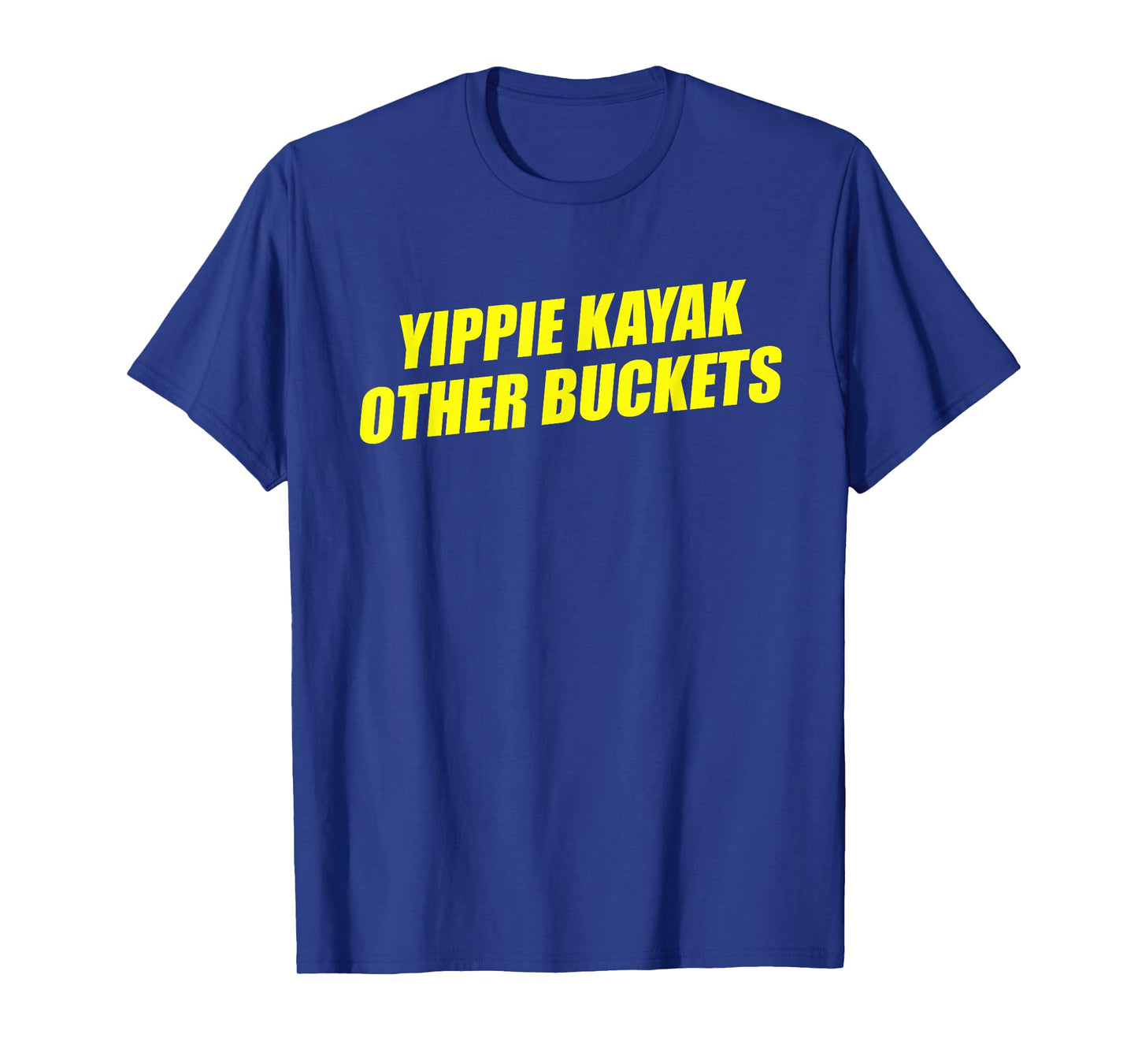 Yippie Kayak Other Buckets T-Shirt