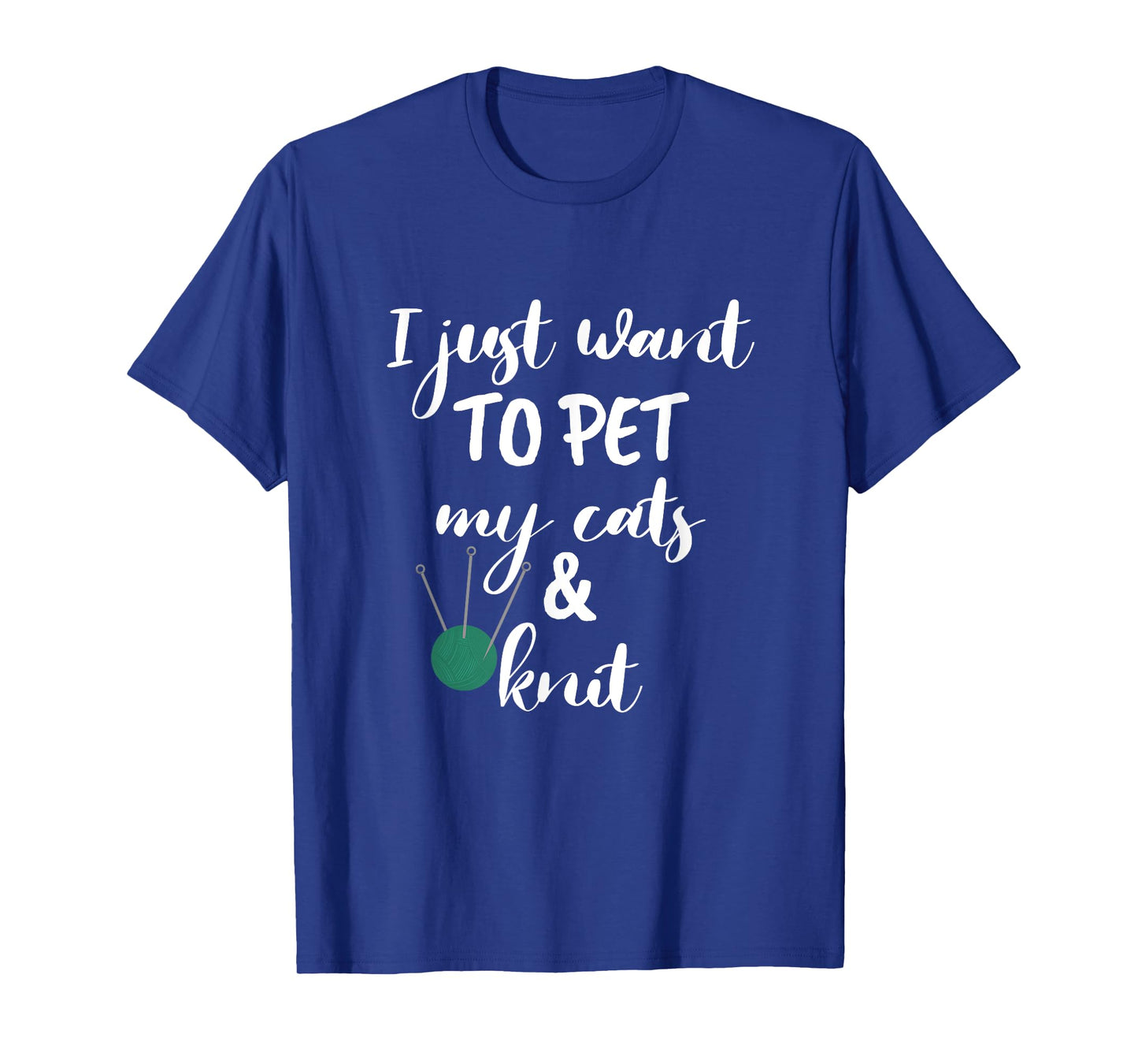 Just Want to Pet My Cats And Knit Tee Funny Knitting Women T-Shirt