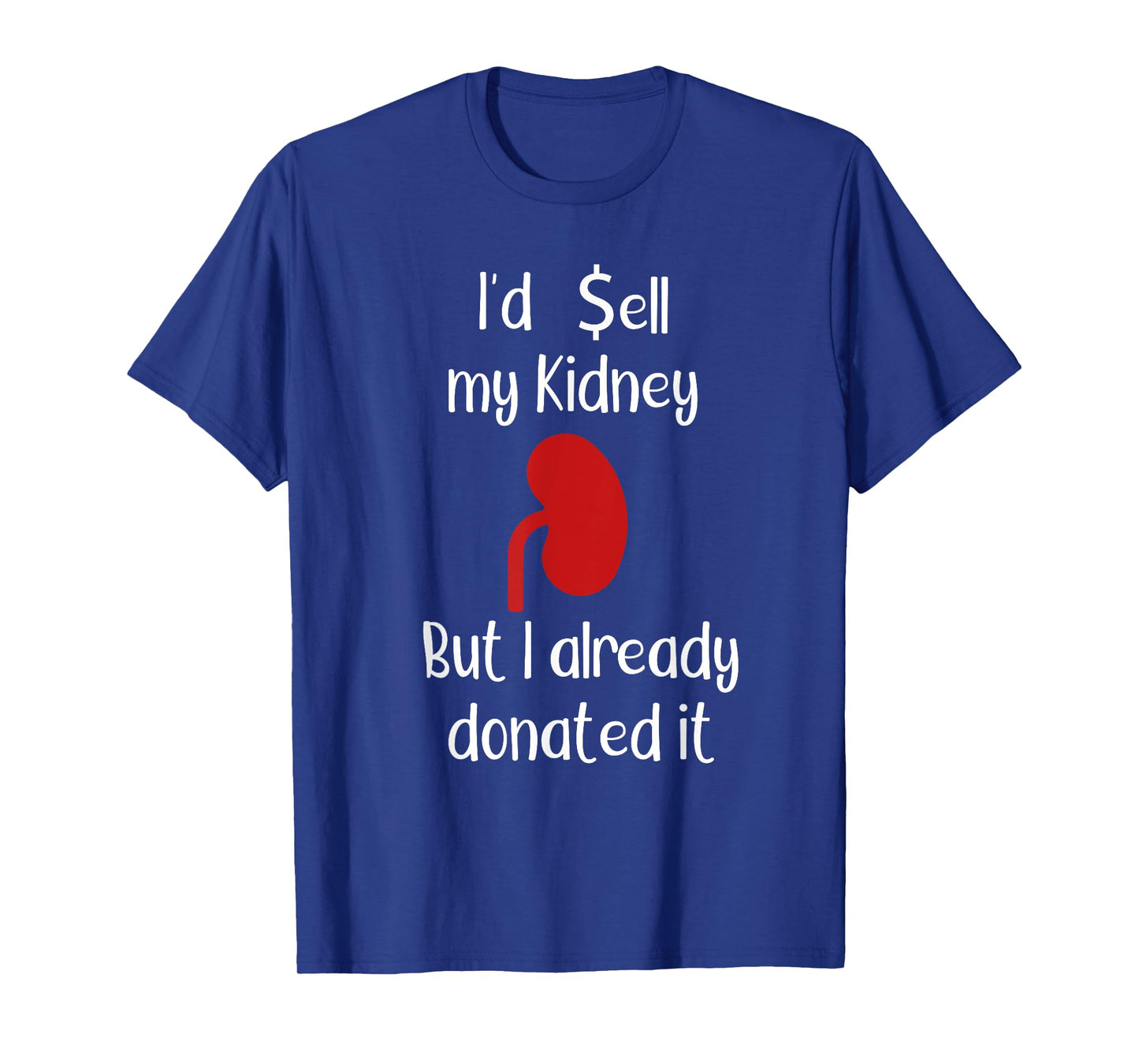 Comedy I'd sell my Kidney but I already donated it donor tee