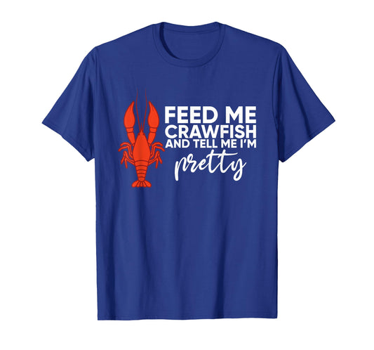 Crawfish Gift For Women Funny Feed Me Tell Me I'm Pretty T-Shirt