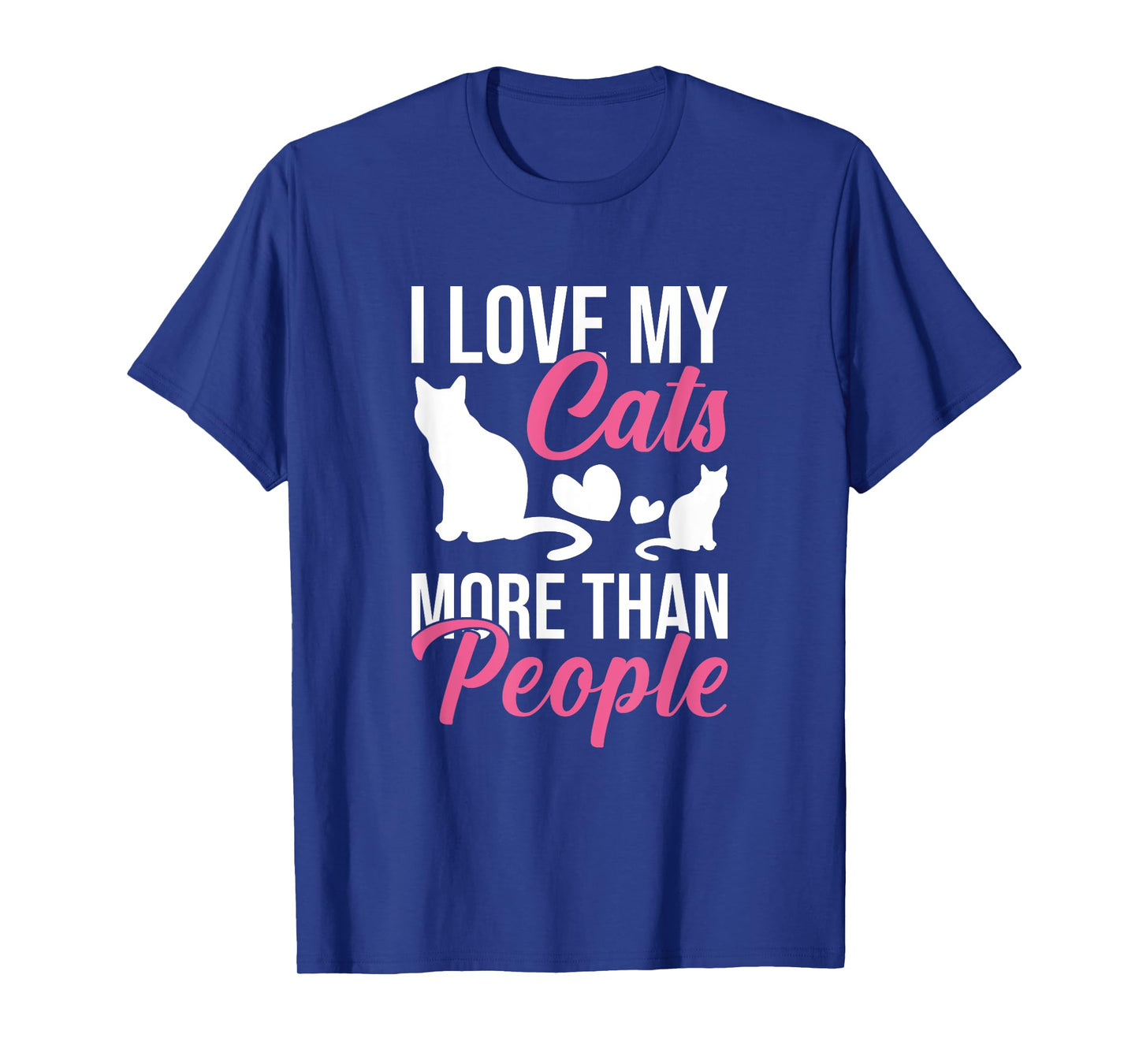 I Love My Cats More Than People Cat Lovers Men Women Kids T-Shirt