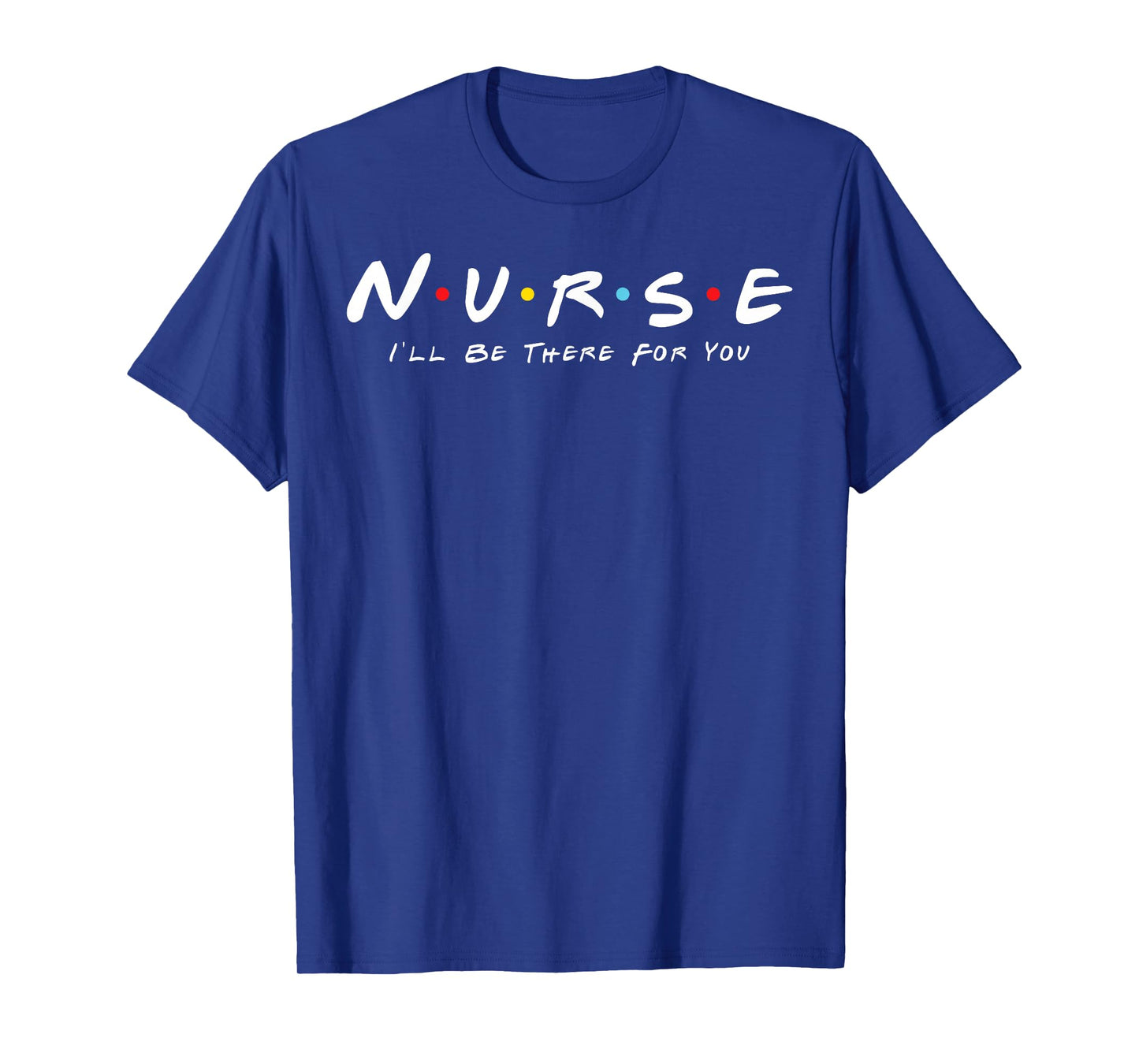 Cute Nurse I will Be There For You Gifts For RN & LPN T-Shirt