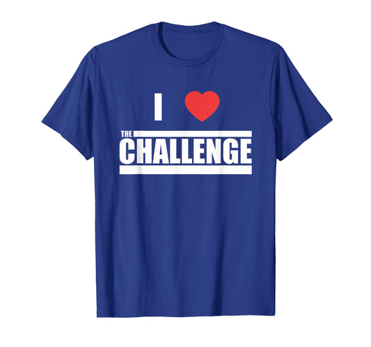 Challenge I Love The Challenge T-Shirt