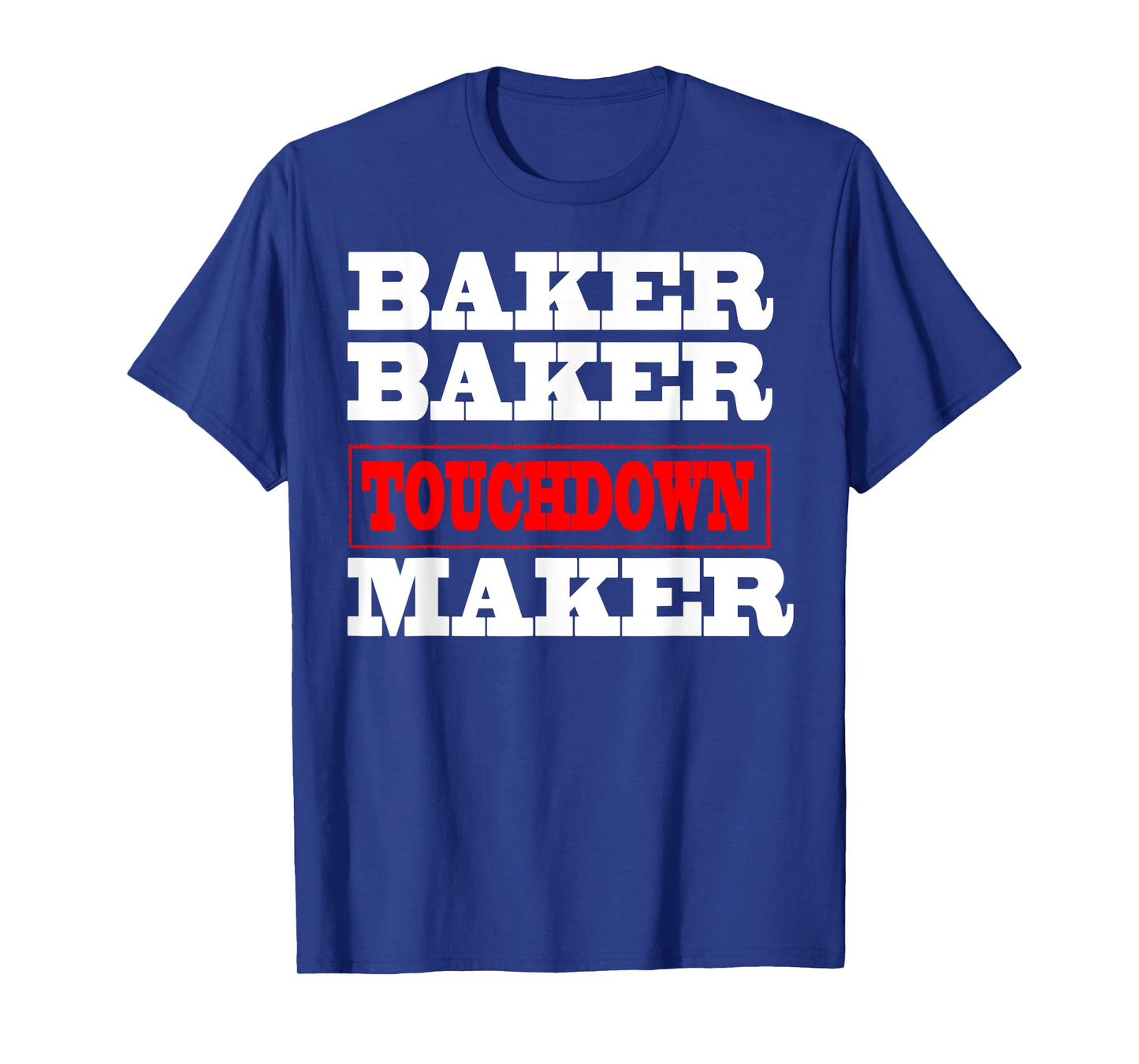 Baker baker touchdown maker tshirt Football Gift T-Shirt