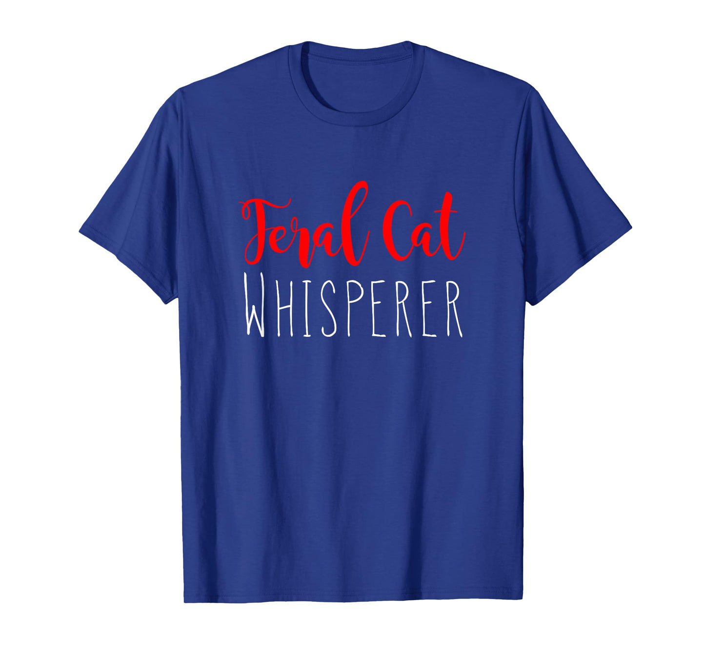 Funny Cat Whisperer Shirt Feral Cat Whisperer Novelty Shirt T-Shirt