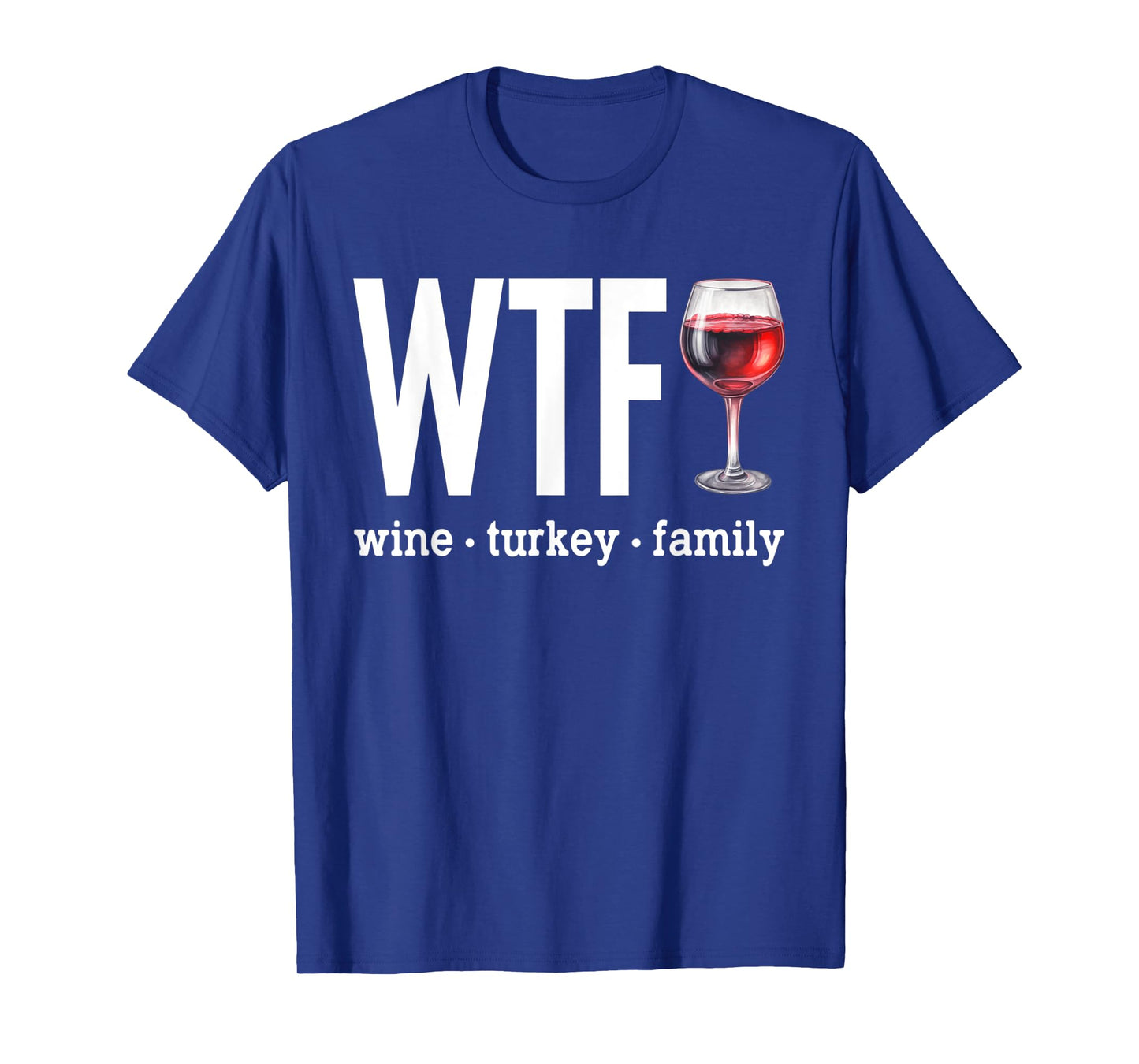 WTF Wine Turkey Family Shirt Funny Thanksgiving Men Women T-Shirt