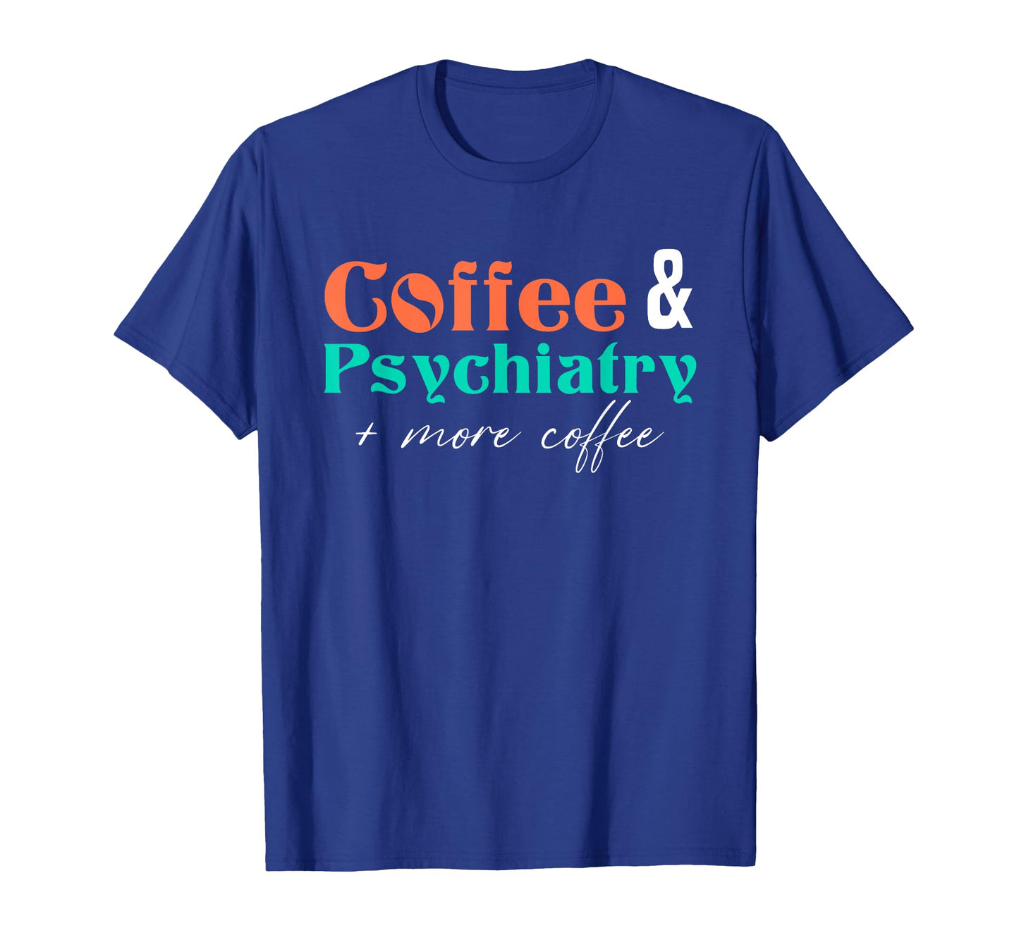 Coffee And Psychiatry | Neuroscience | Doctor Psychiatry T-Shirt