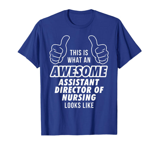 Awesome ASSISTANT DIRECTOR OF NURSING Career T Shirt T-Shirt