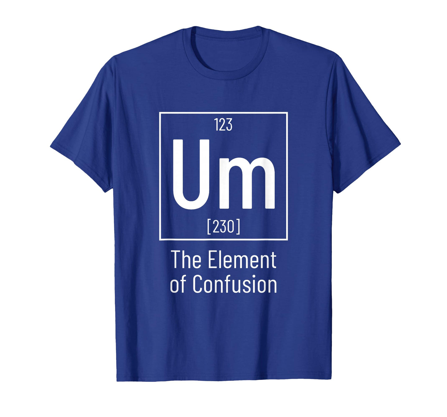 Chemistry Pun - Um Element of Confusion - Chemist T-Shirt