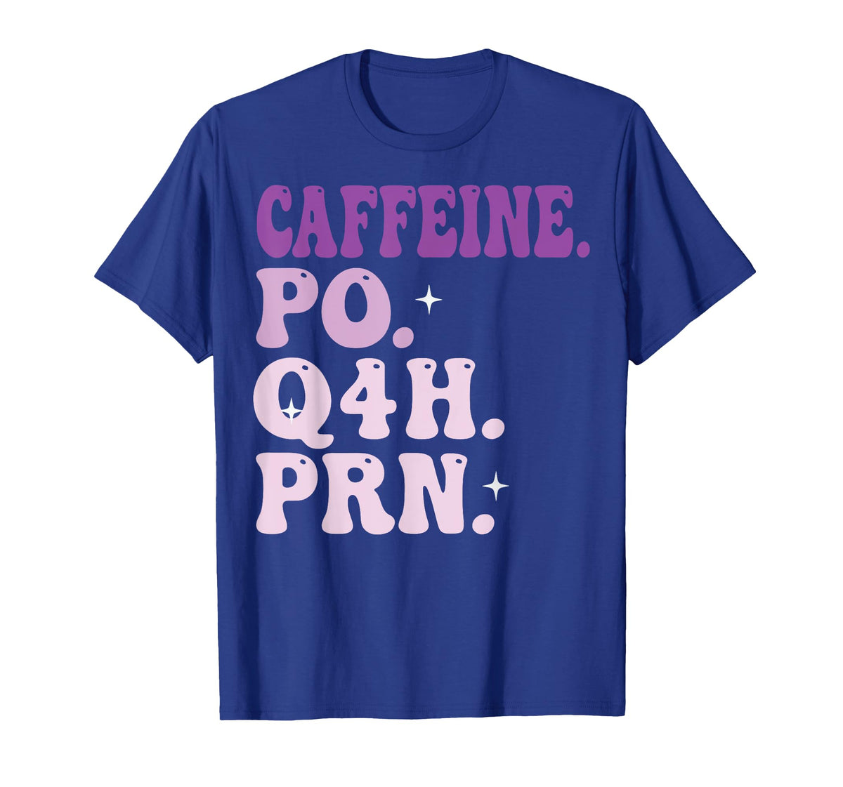 Caffeine Po Q4h PRN T-Shirt