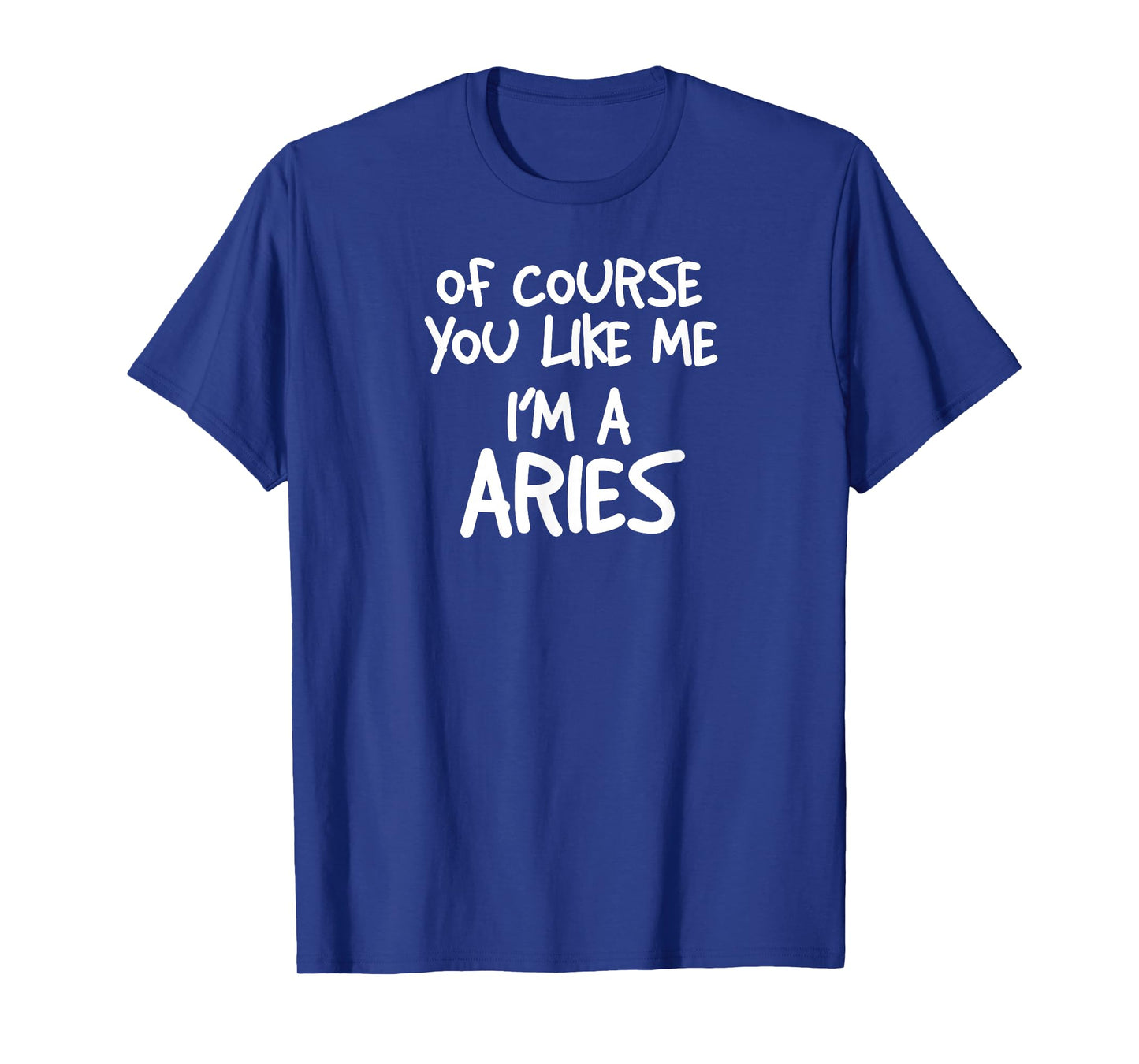 Of Course You Like Me I'm A Aries, Zodiac, Astrology T-Shirt