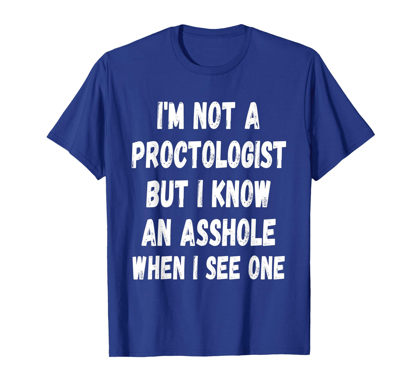 A fun Sarcastic I'm not a Proctologist but I know an.. T-Shirt