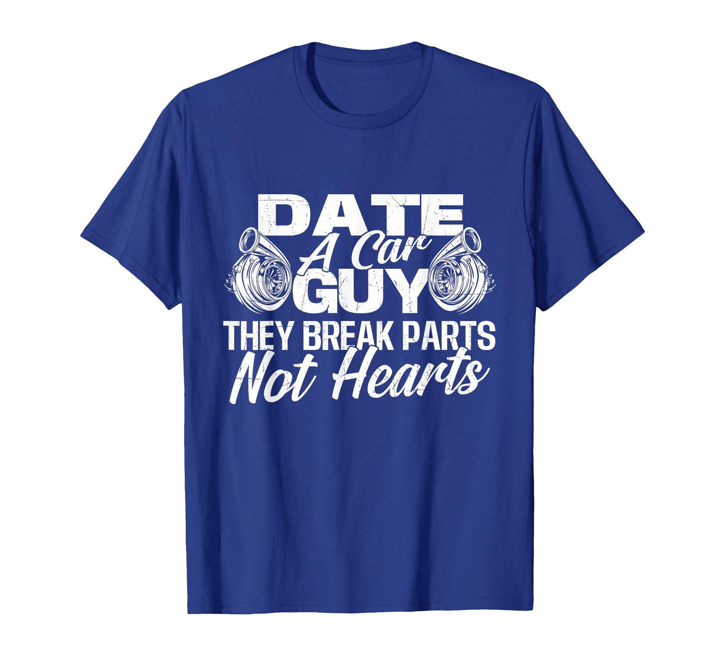 Date A Car Guy They Break Parts Not Hearts - Car Mechanic T-Shirt