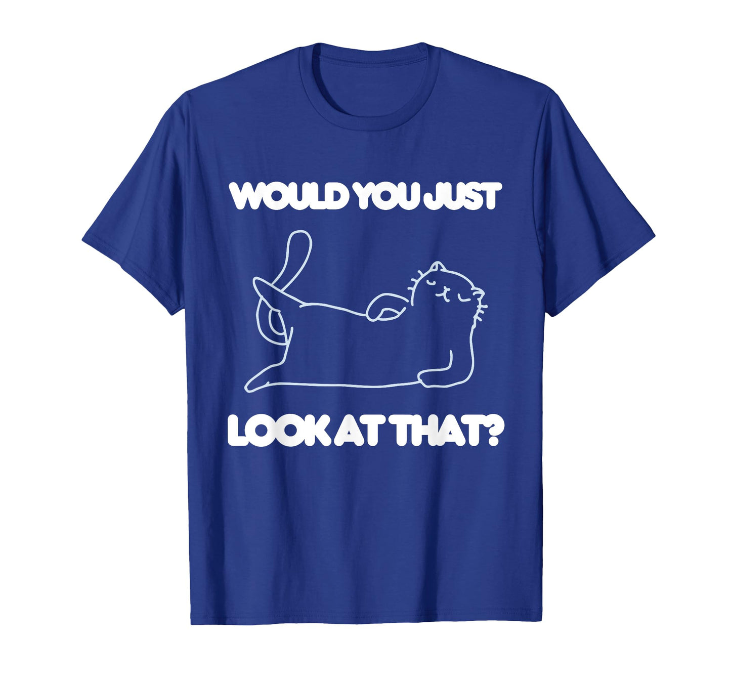 Would You Just Look At That Funny Cat Lover Joke Meme Humor T-Shirt for Men Women Kids