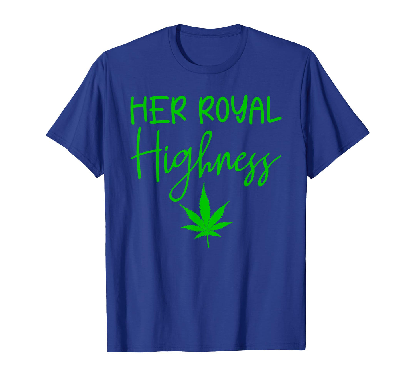 420 Her Royal Highness - 420 THC POT Weed Medical Marijuana T-Shirt