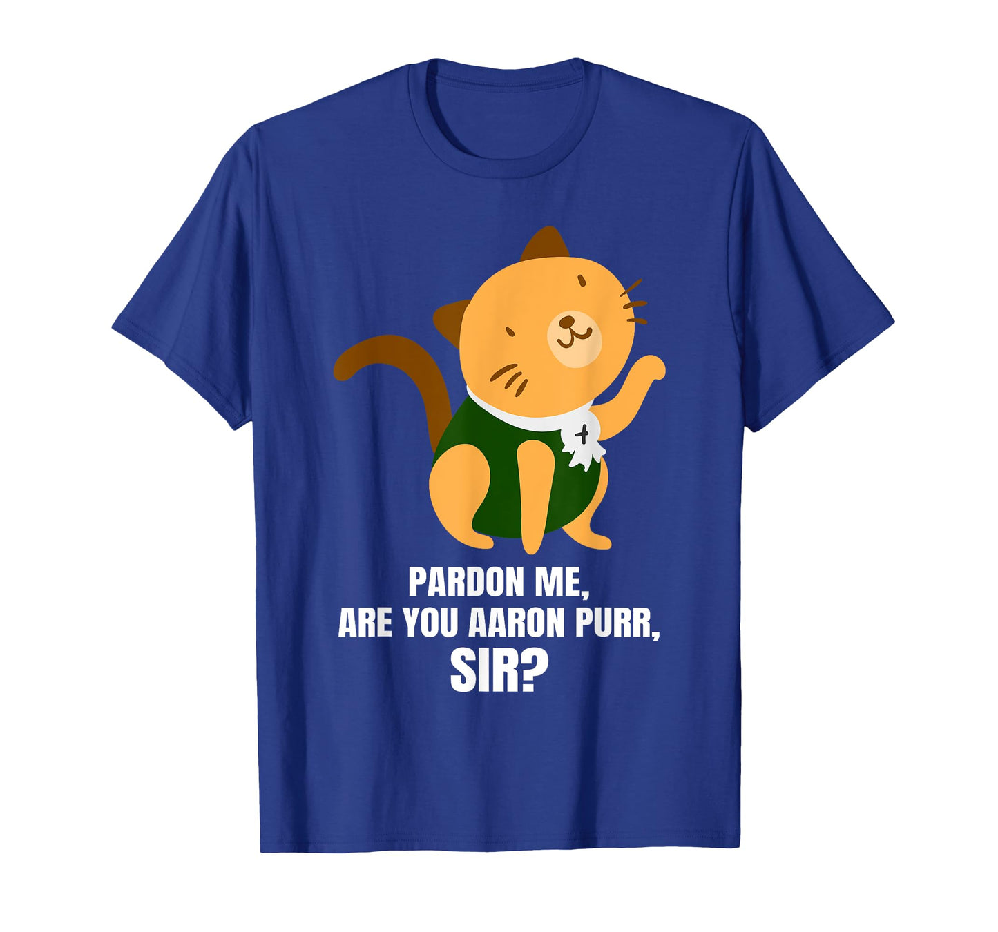 Pardon Me Are You Aaron Purr Sir? Alexander Hamilcat T-Shirt Men Women Kids T-Shirt