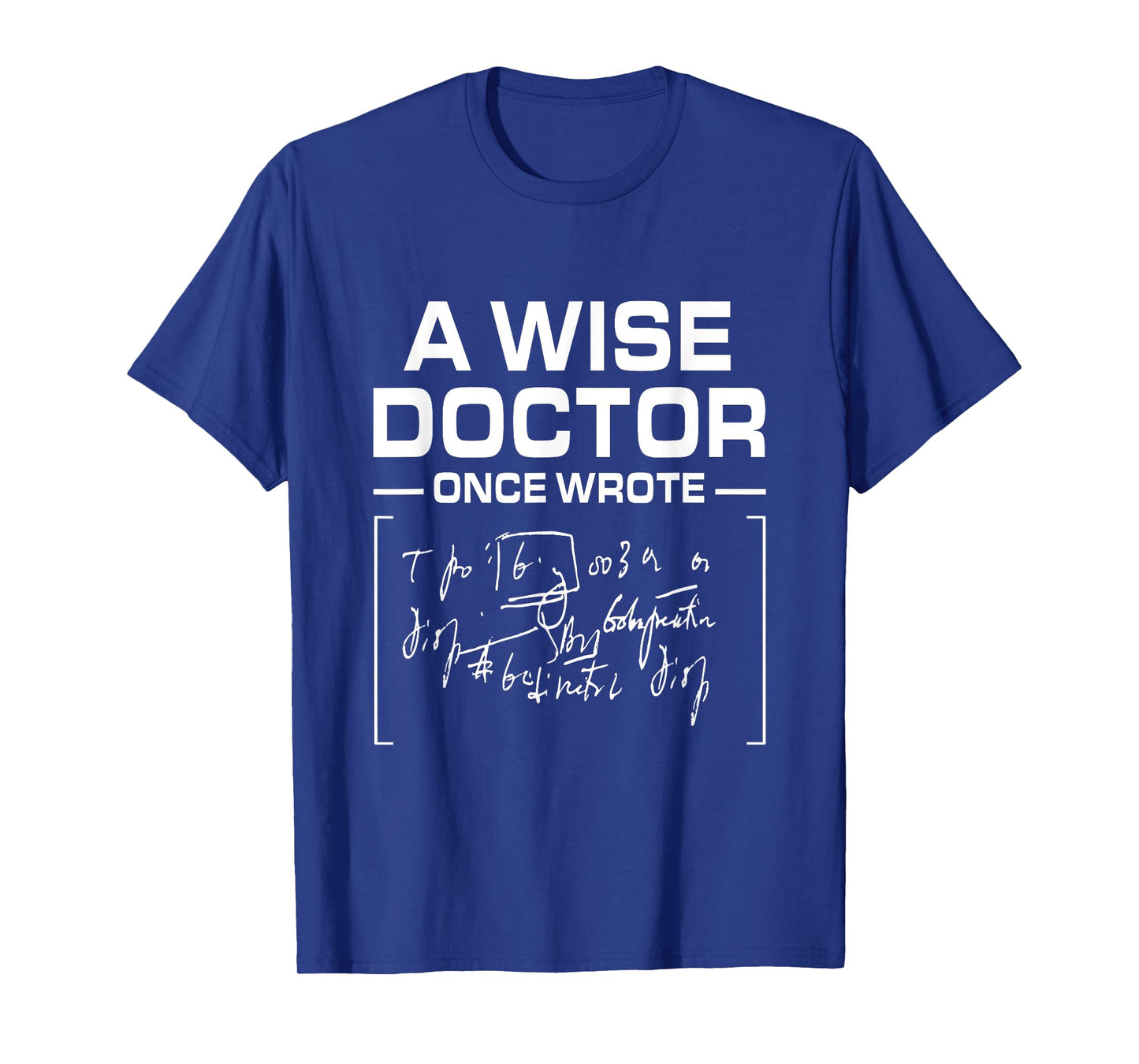 A Wise Doctor Once Wrote I Doctor Funny Medic Doctor T-Shirt