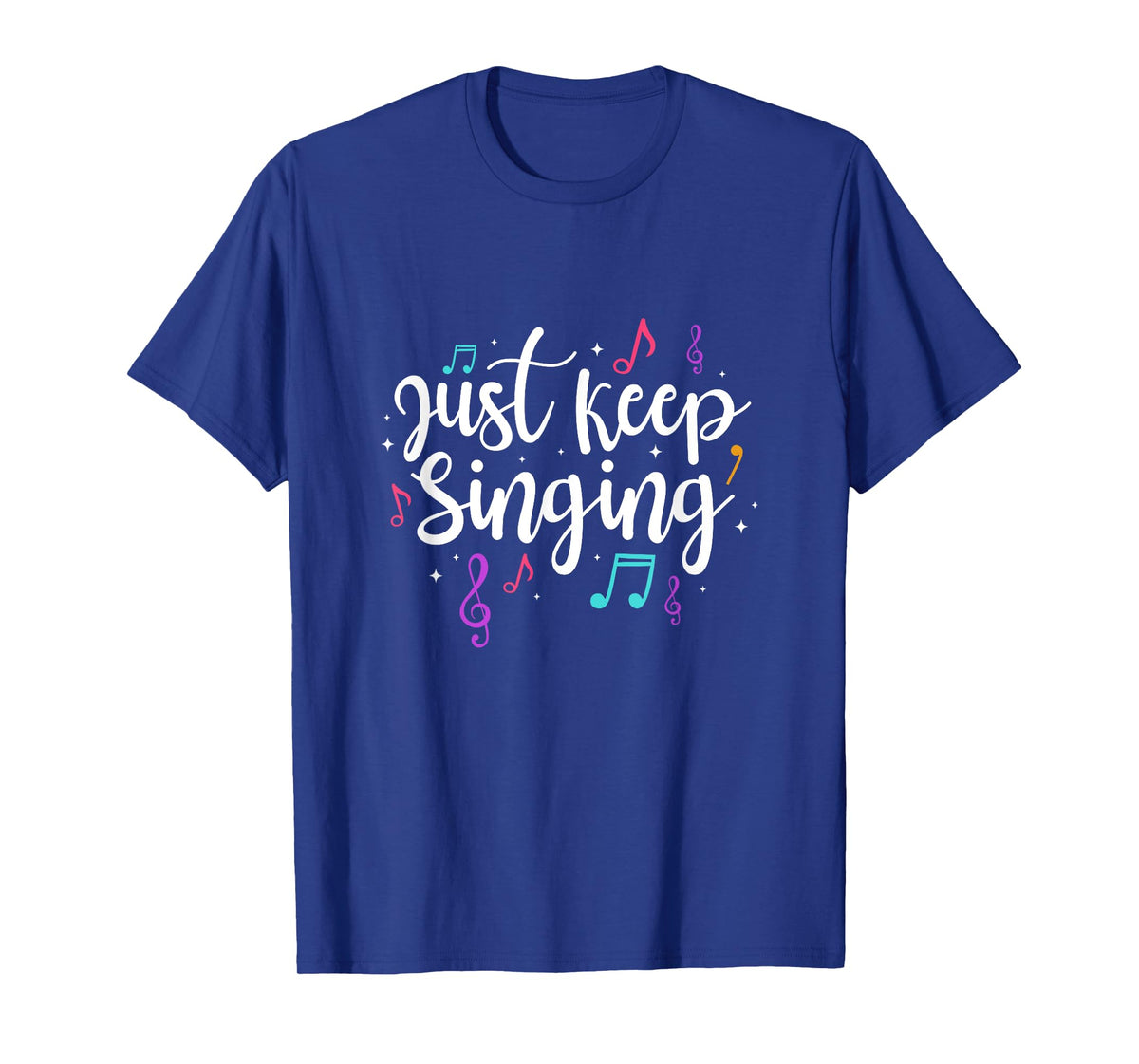 Just Keep Singing Singer Music Teacher Motivational T-Shirt