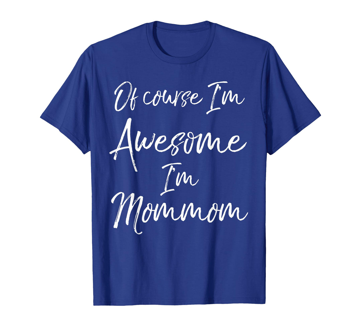 Grandma's Mother's Day Gift Of Course I'm Awesome I'm Mommom T-Shirt