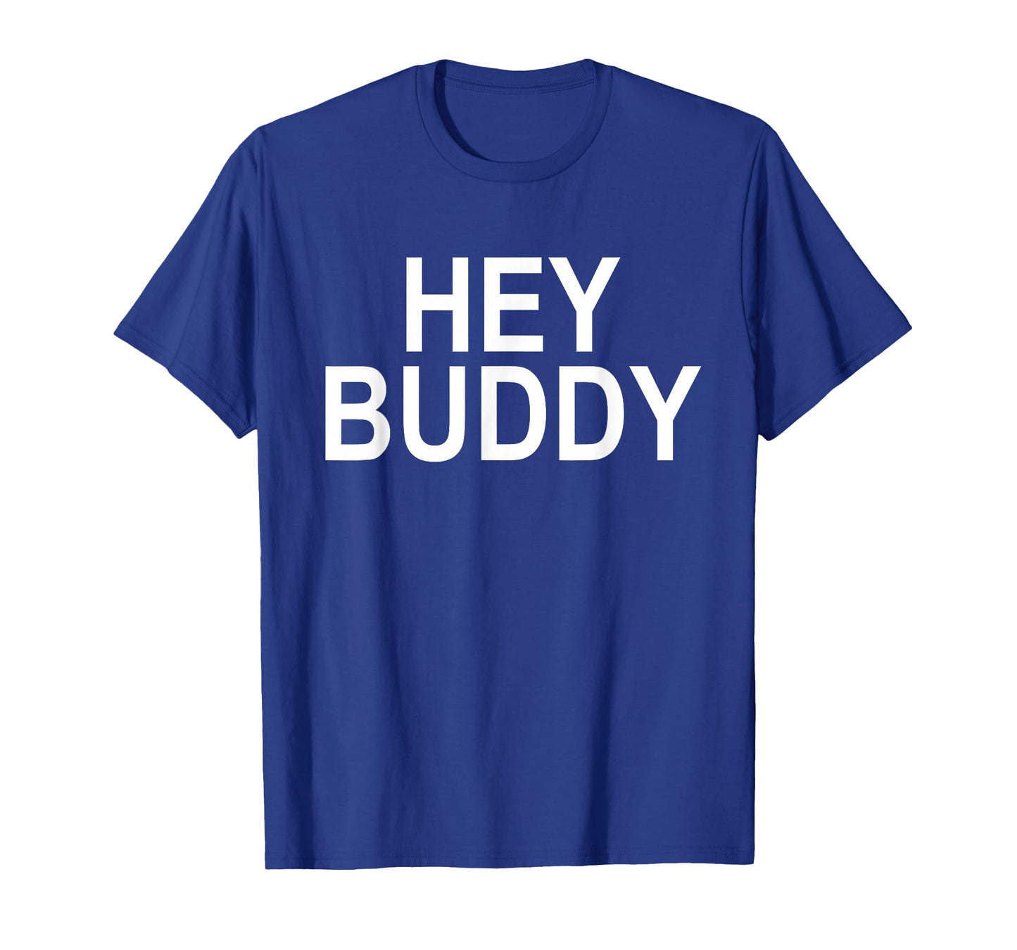 Hey Buddy Mens Tshirt T-Shirt