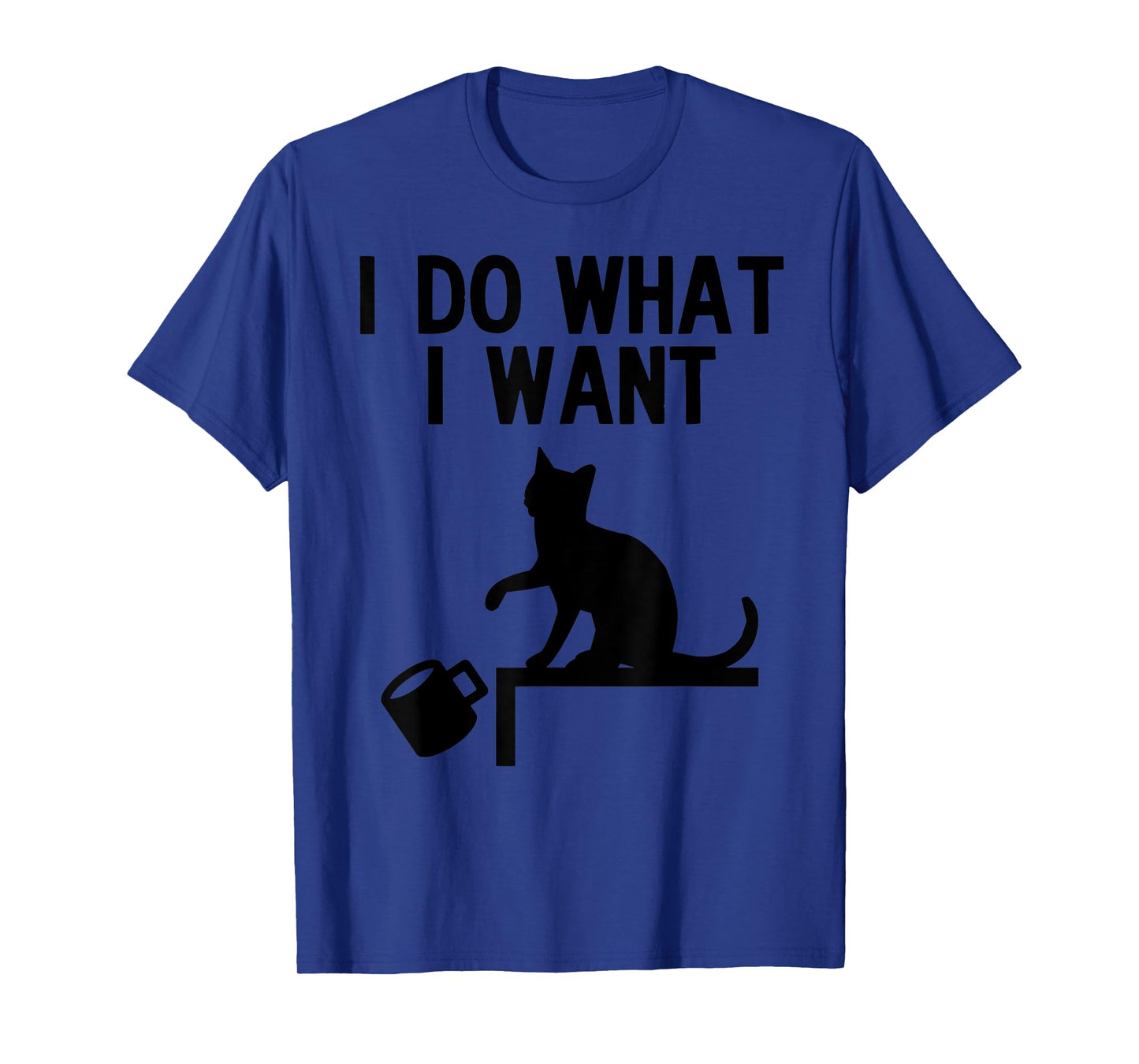 I Do What I Want Cat Pushing Cup Off the Table T-Shirt