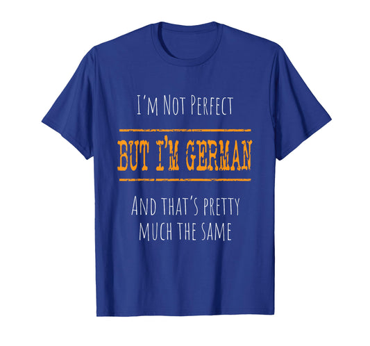 I'm Not Perfect, But I'm German T-Shirt