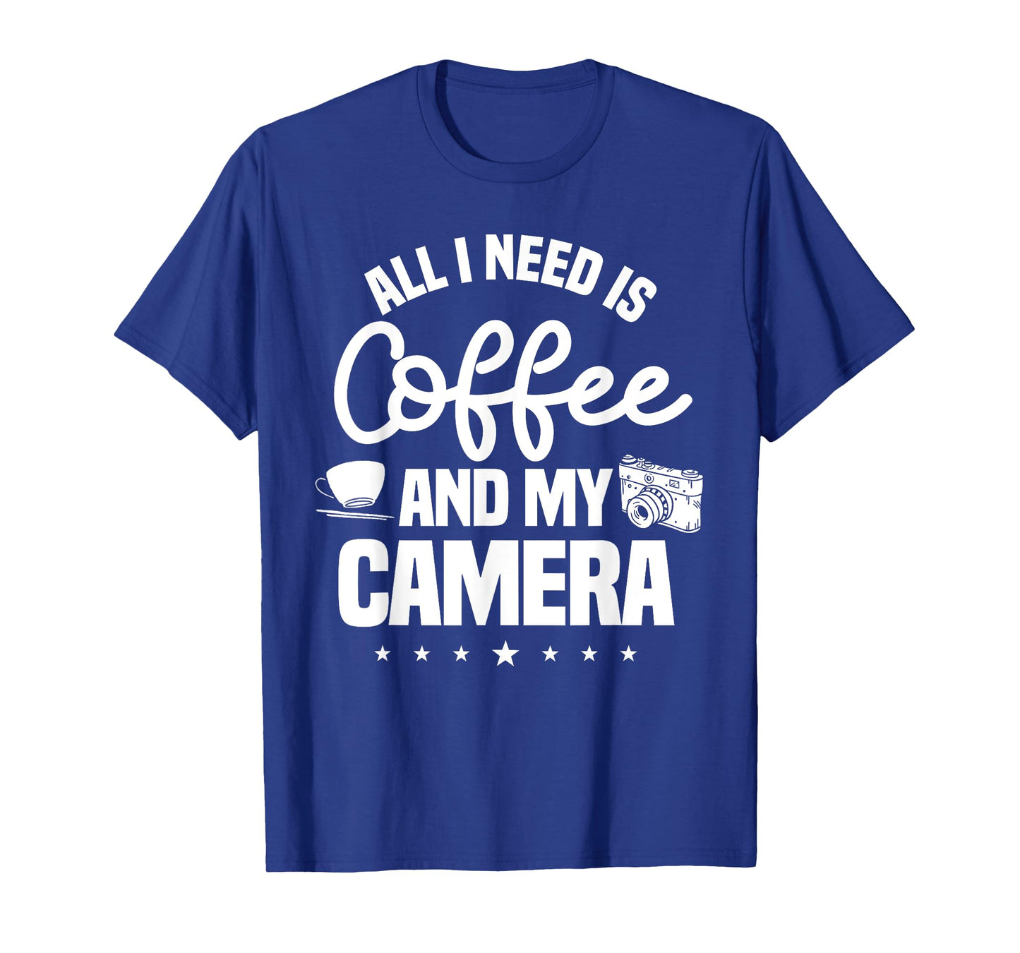 All I Need Is Coffee And My Camera Photographer Photography T-Shirt