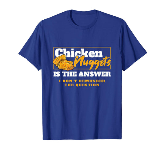 Chicken Nuggets Is The Answer Chicken Food Lover T-Shirt