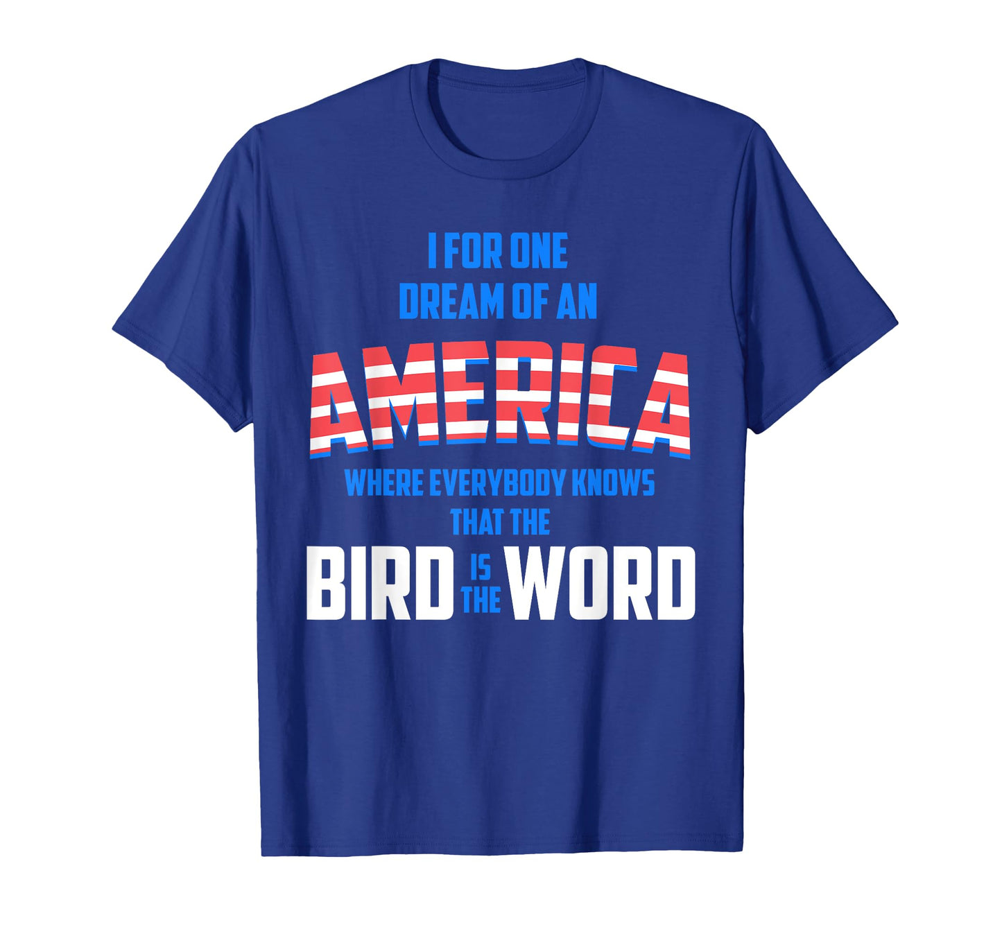 America where everybody knows the Bird is the Word T-shirt T-Shirt