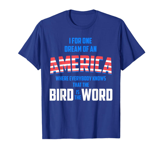 America where everybody knows the Bird is the Word T-shirt T-Shirt
