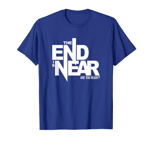 "The End Is Near - Are You Ready?" Prepper T-Shirt T-Shirt