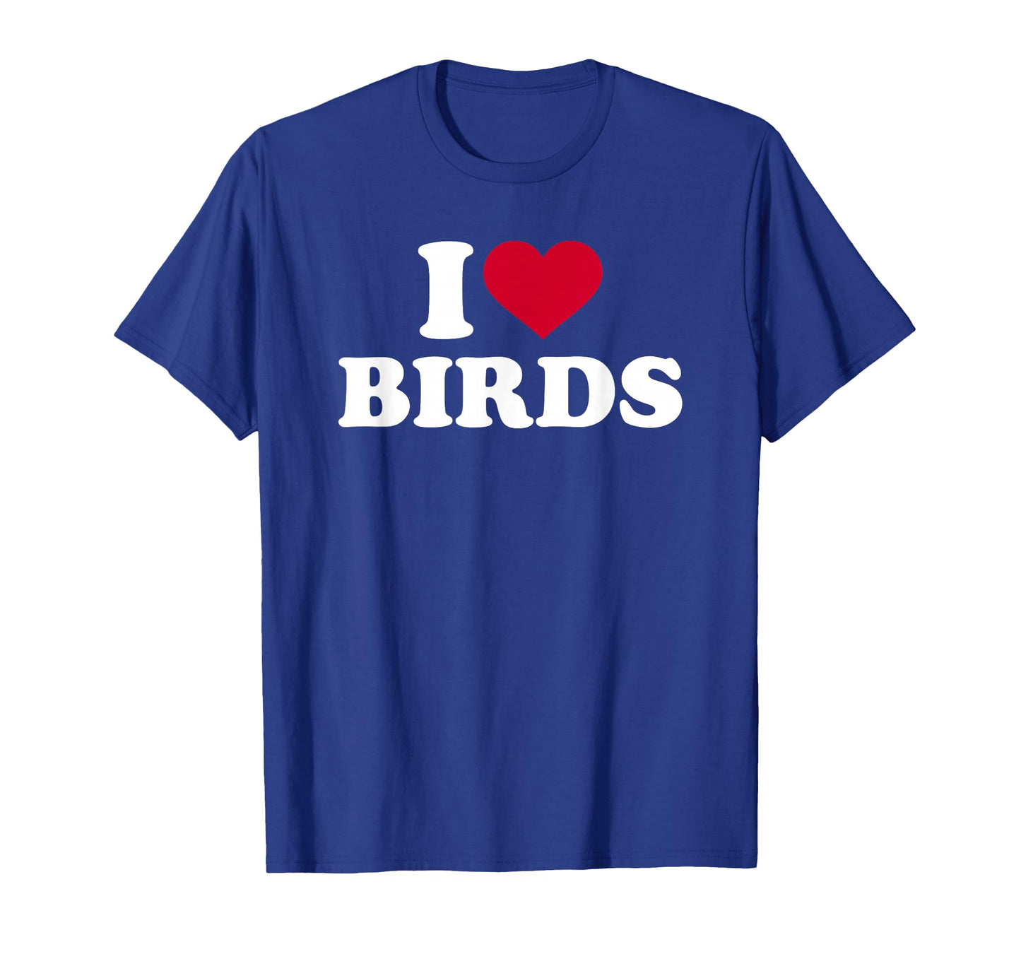 I Love Birds T-Shirt T-Shirt