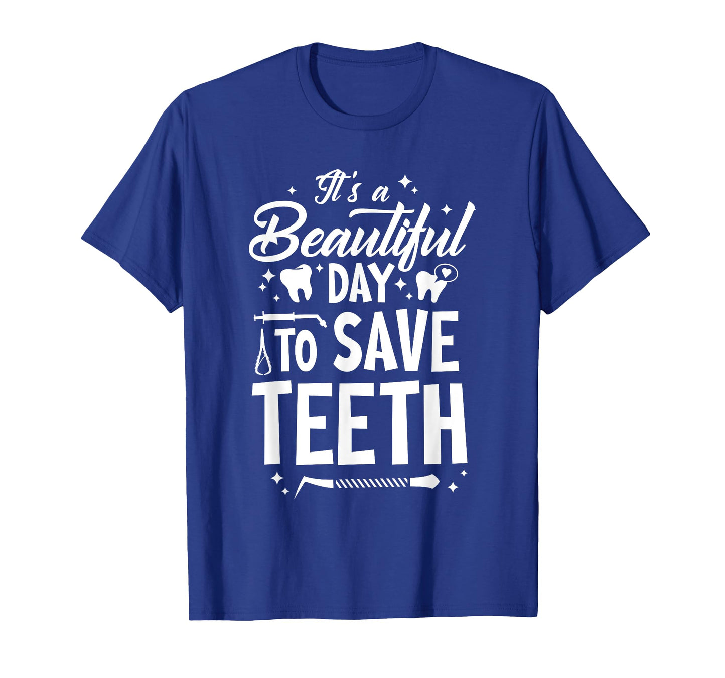 A Beautiful Day To Save Teeth - Dentist Dentistry Dental DDS T-Shirt