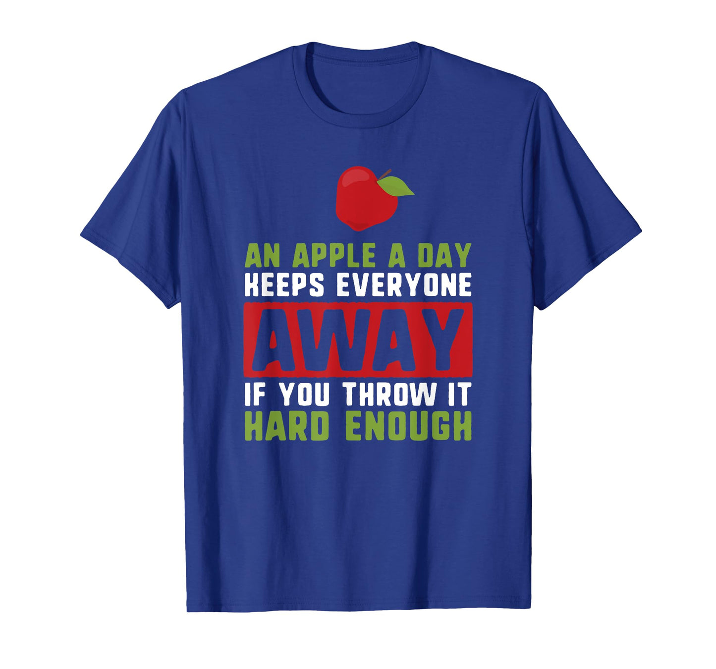 an apple a day keeps anyone away if you throw it hard enough T-Shirt