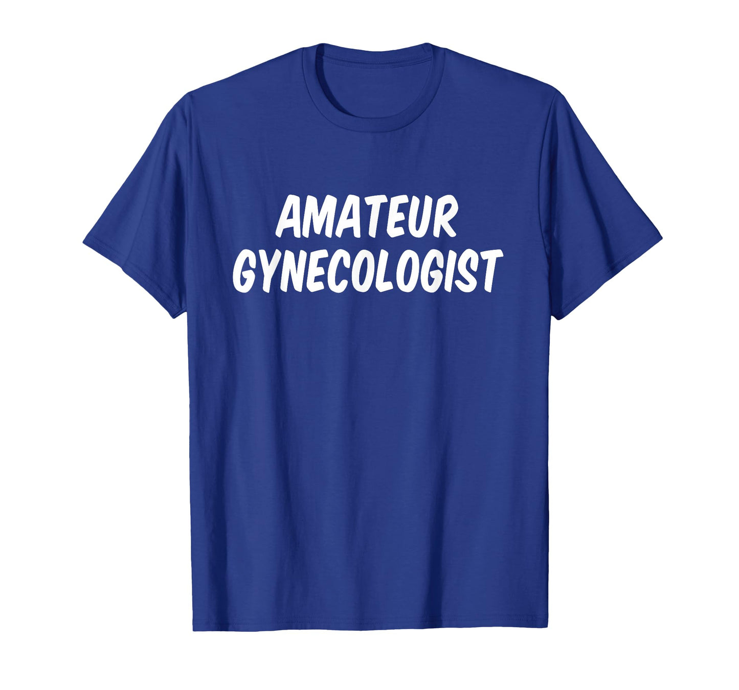 Amateur gynecologist T-Shirt