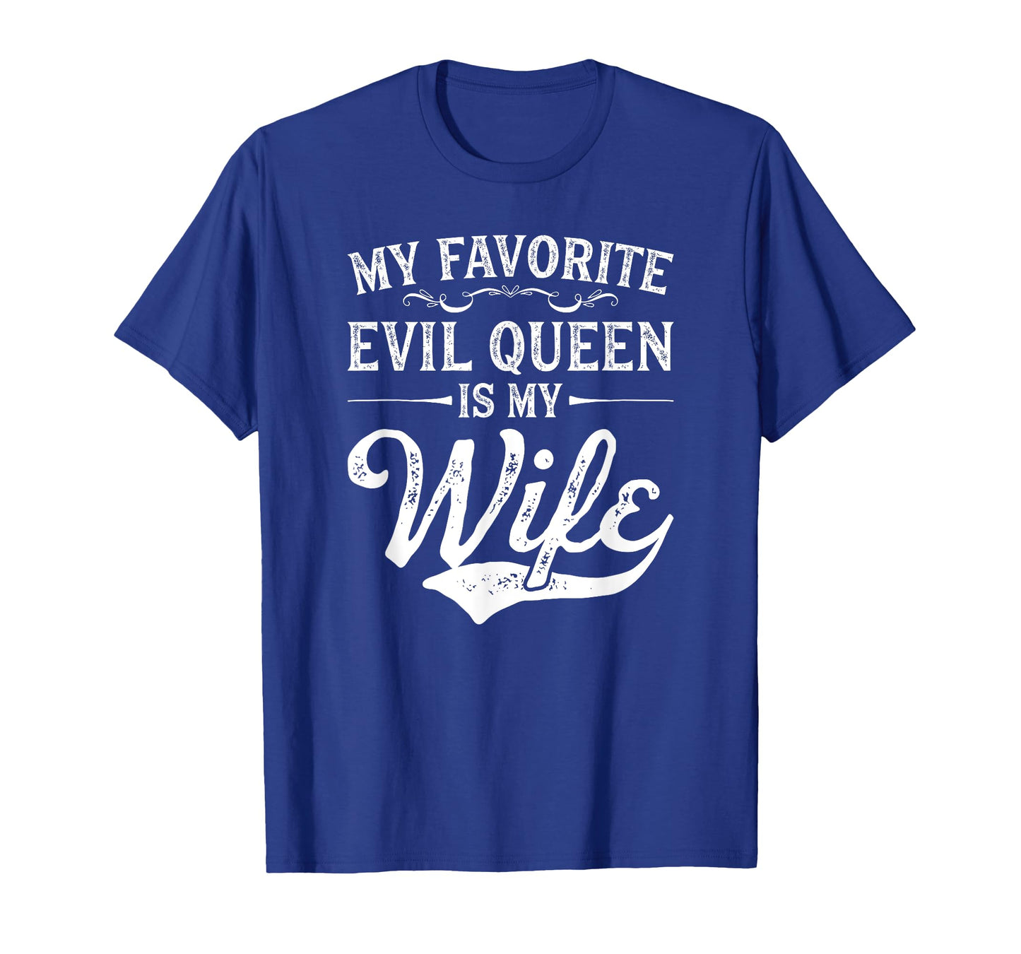 My Favorite Evil Queen Is My Wife Novelty T-Shirt T-Shirt