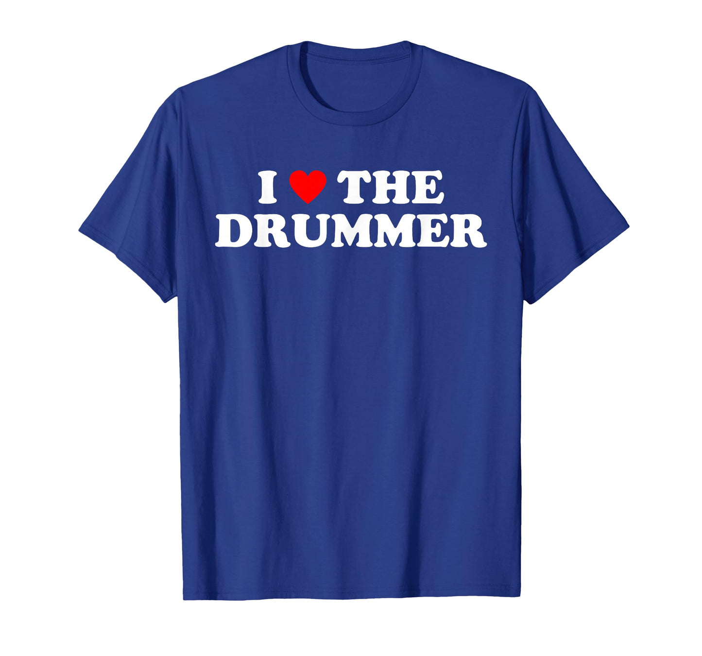 I Love The Drummer - Funny Music Rock Band Drum Humor Heart T-Shirt
