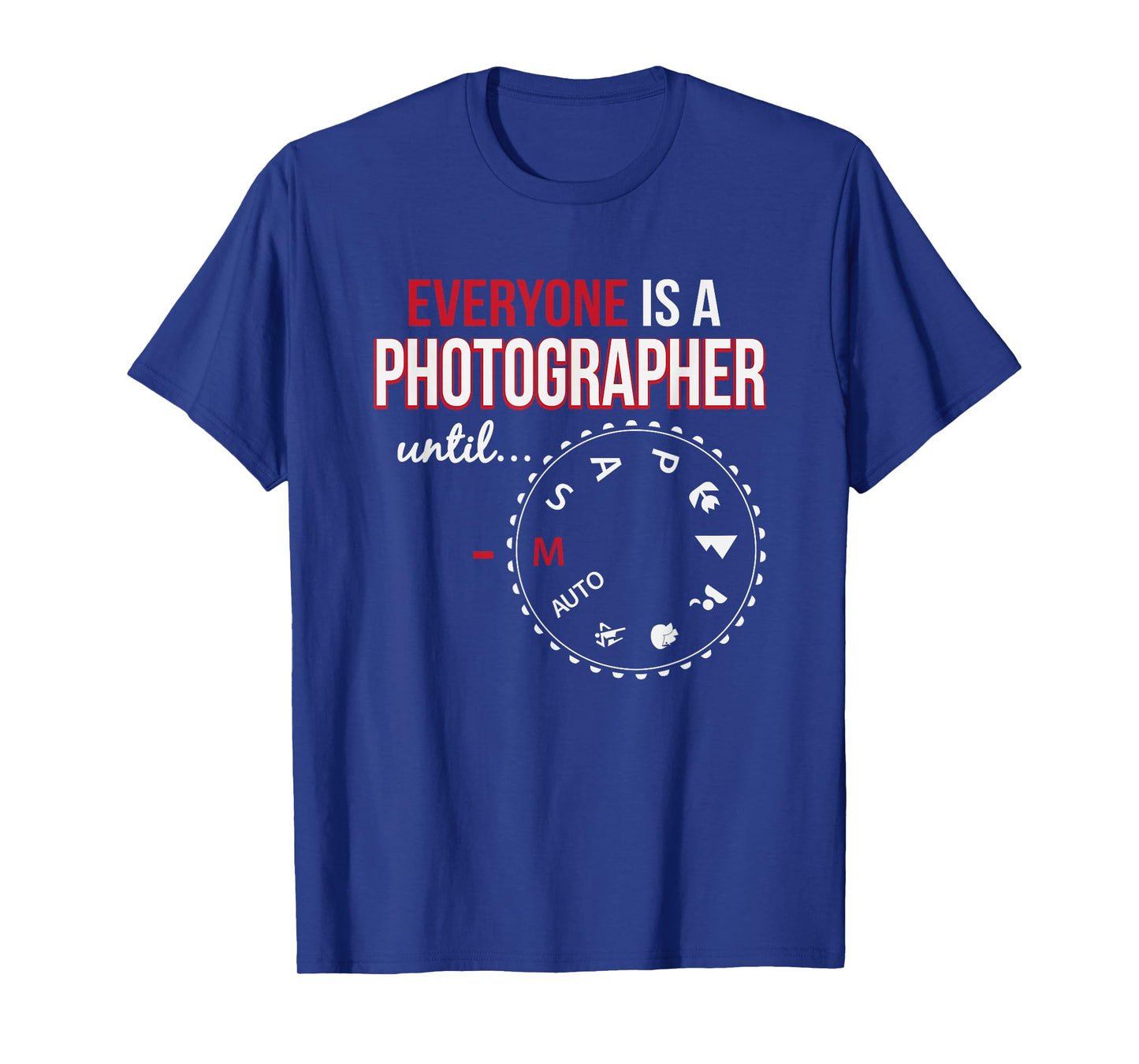 Everyone's A Photographer Until Manual Mode T-Shirt