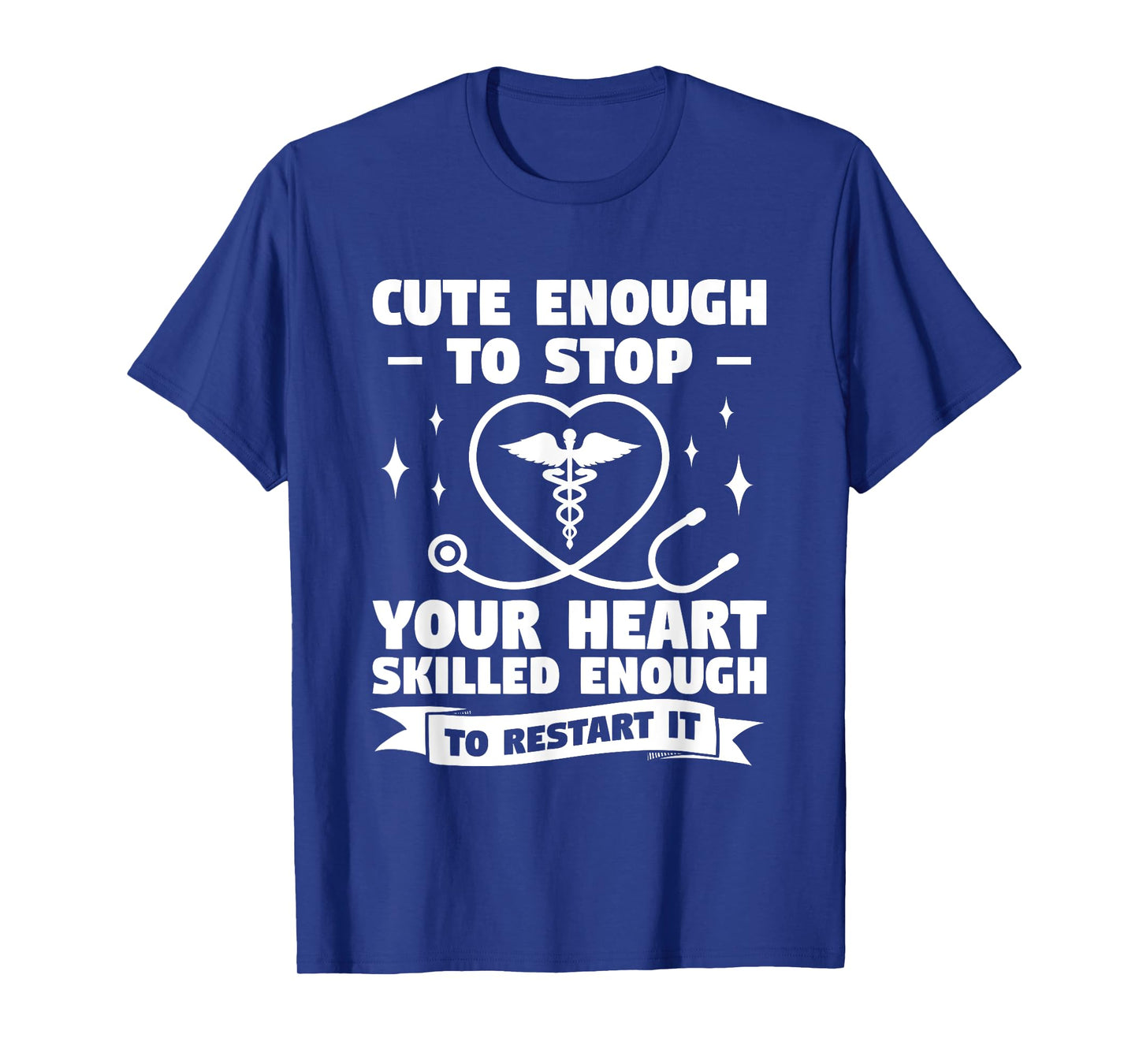 Cute Enough To Stop Your Heart Skilled Enough To Restart It T-Shirt