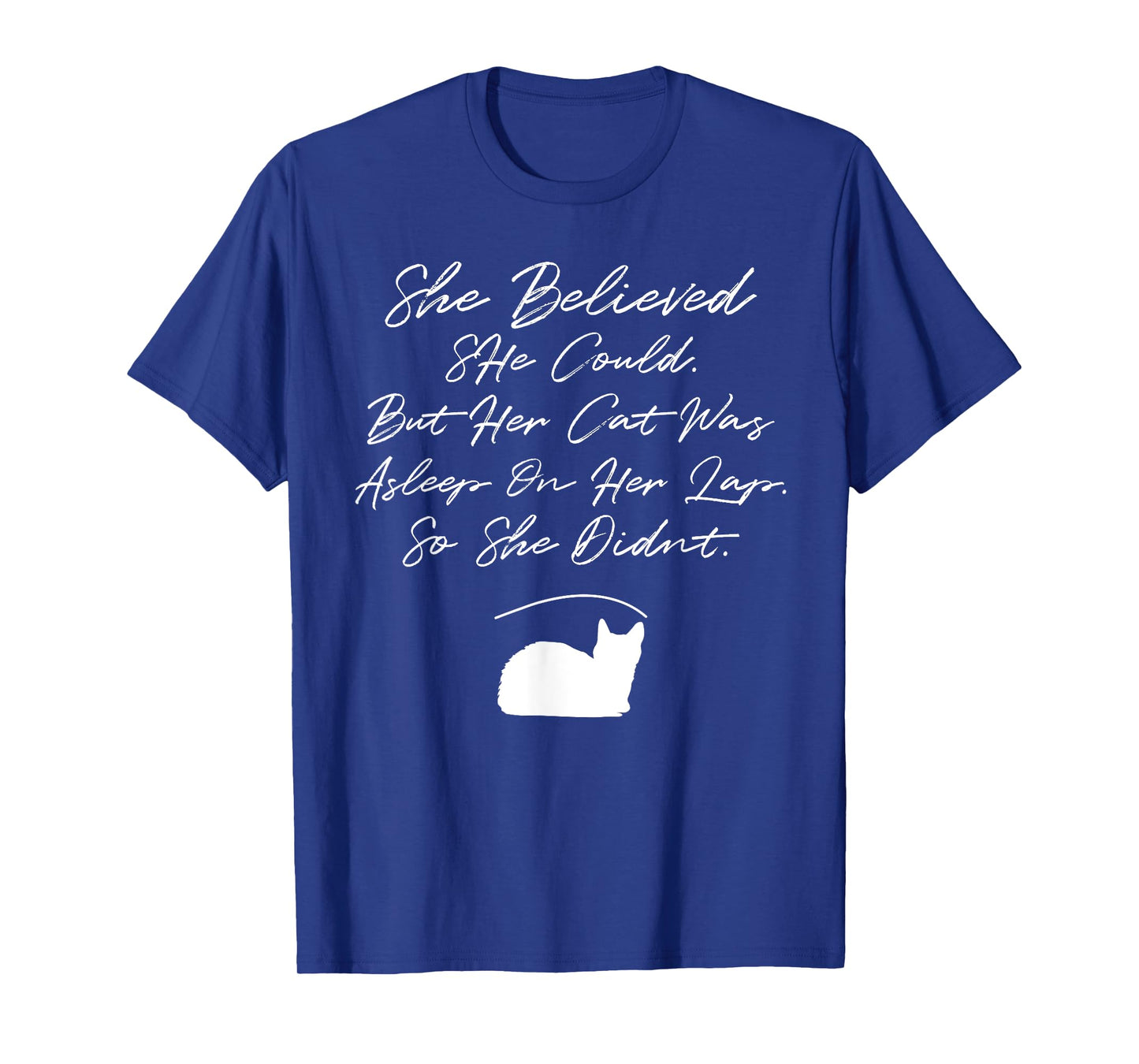 She Believed She Could, But Her Cat Was Asleep On Her Lap Men Women T-Shirt