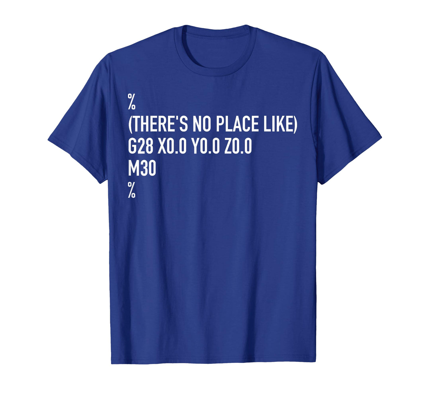 CNC Machinist There's No Place Like G28 X0 Y0 Z0 T-Shirt