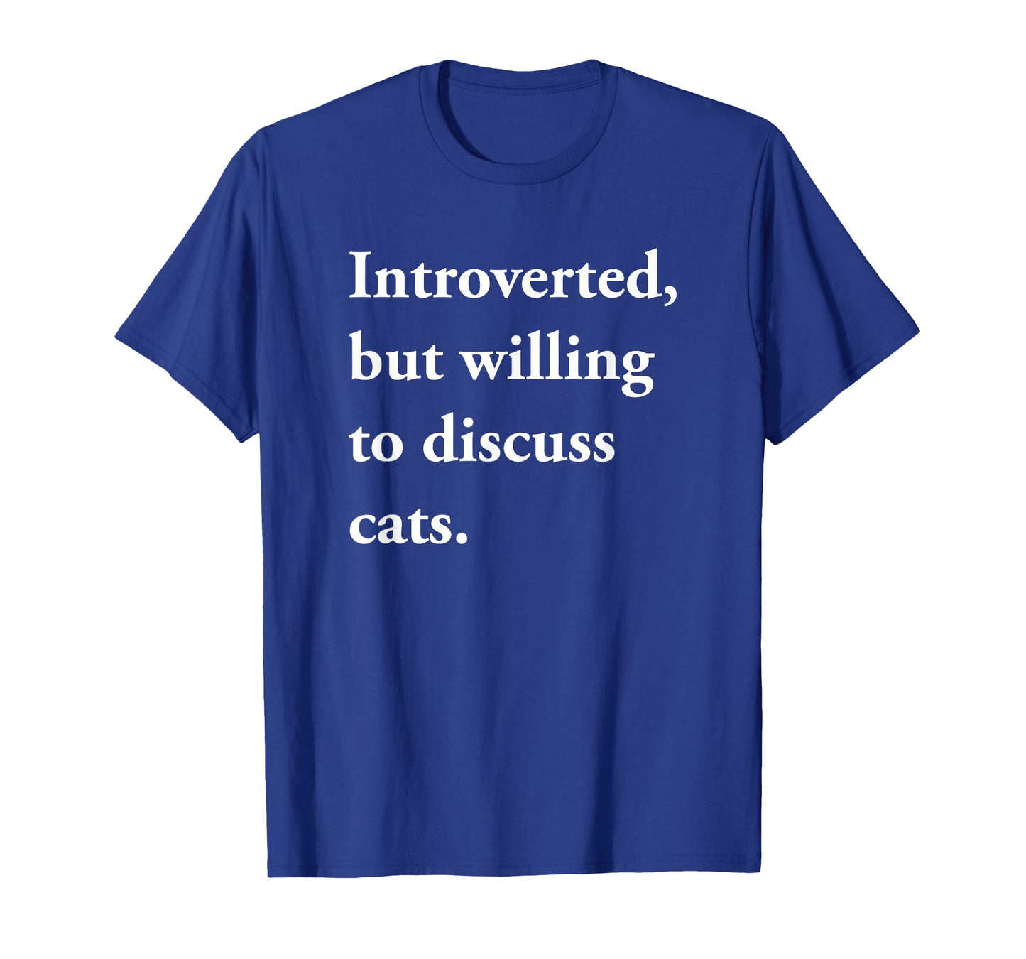 Introverted But Willing to Discuss Cats Funny Gift T-Shirt